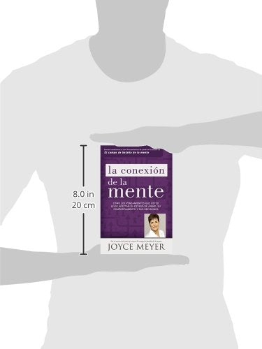 La Conexión de la Mente: Cómo Los Pensamientos Que Usted Elige Afectan Su Estado de Ánimo, Su Comportamiento Y Sus Decisiones