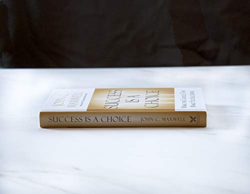 Success Is a Choice: Make the Choices that Make You Successful