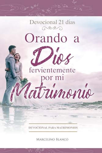 Orando a Dios fervientemente por mi matrimonio: Devocional para Matrimonios (Spanish Edition)