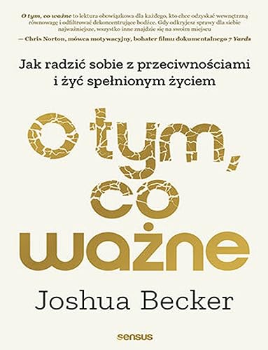 O tym, co ważne.: Jak radzić sobie z przeciwnościami i żyć spełnionym życiem