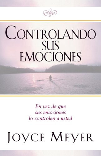 Controlando Sus Emociones / Managing Your Emotions: En Vez De Que Sus Emociones Lo Controlen a Usted