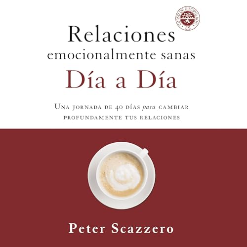 Relaciones Emocionalmente Sanas - Día a Día: Una Jornada de 40 Días Para Cambiar Profundamente Tus Relaciones