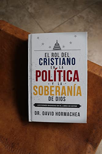 El rol del cristiano en la política y la soberanía de Dios: Lecciones basadas en el libro de Ester (Latin Spanish Edition)