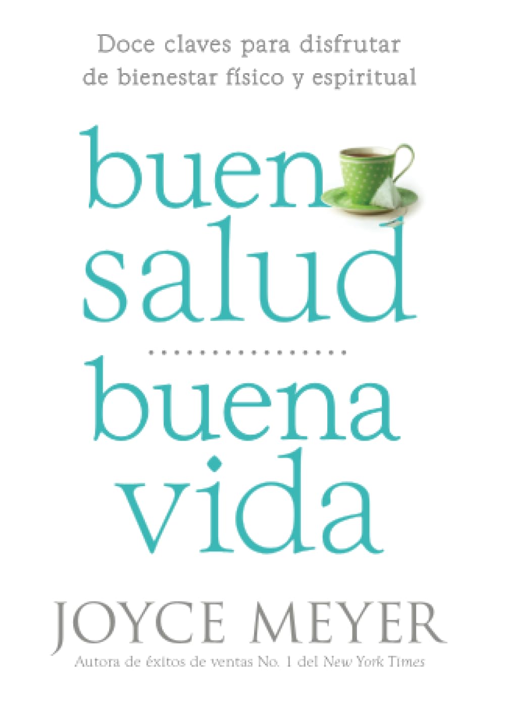 Buena Salud, Buena Vida: Doce Claves Para Disfrutar de Bienestar Físico Y Espiritual