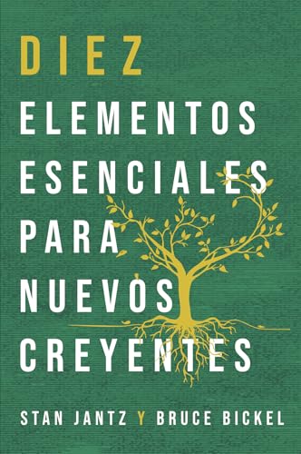 Diez Elementos Esenciales Para Nuevos Creyentes - Guía Práctica Para Crecer En La Fe (Spanish Edition)