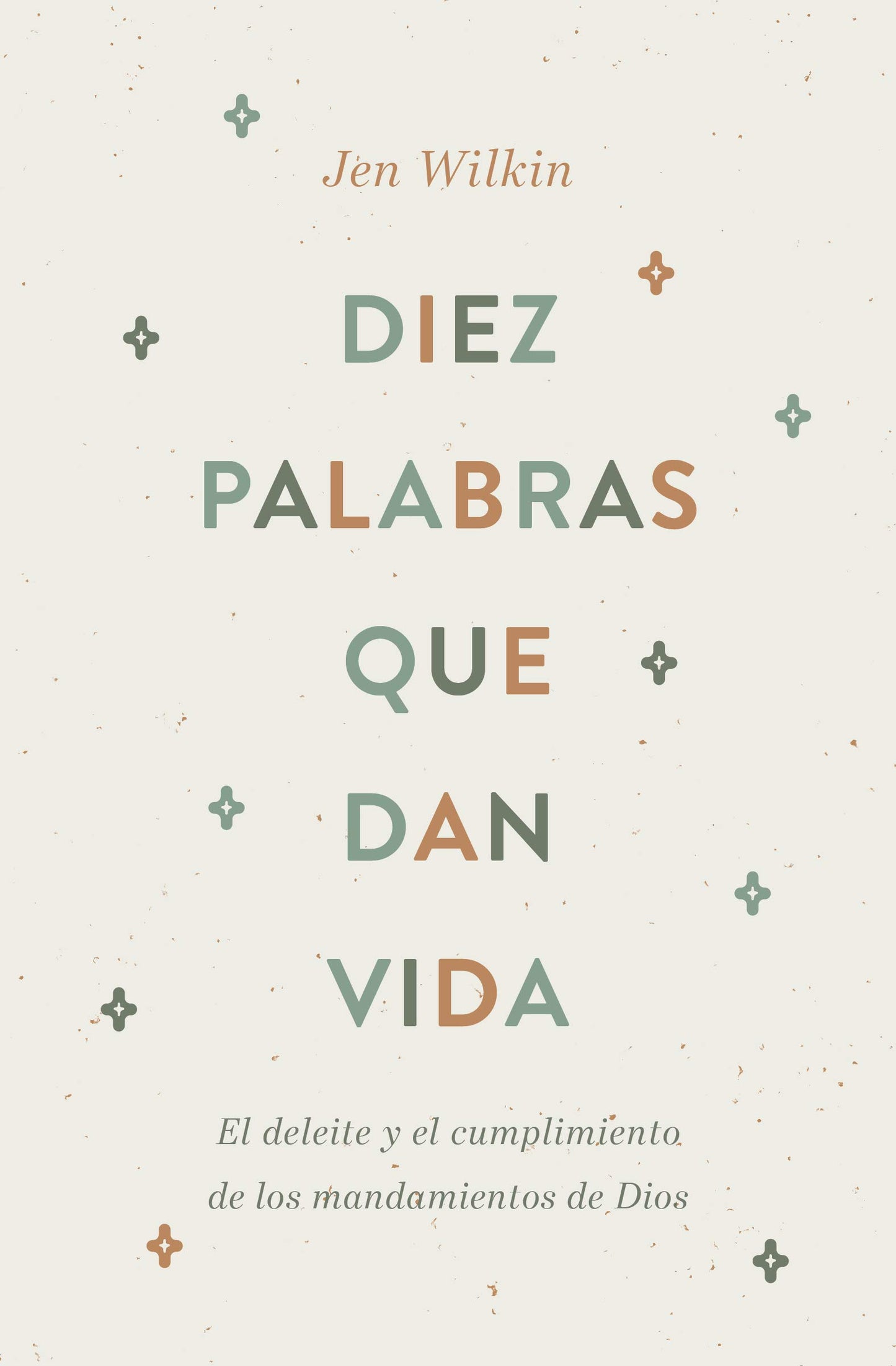 Diez palabras que dan vida: El deleite y el cumplimiento de los mandamientos de Dios