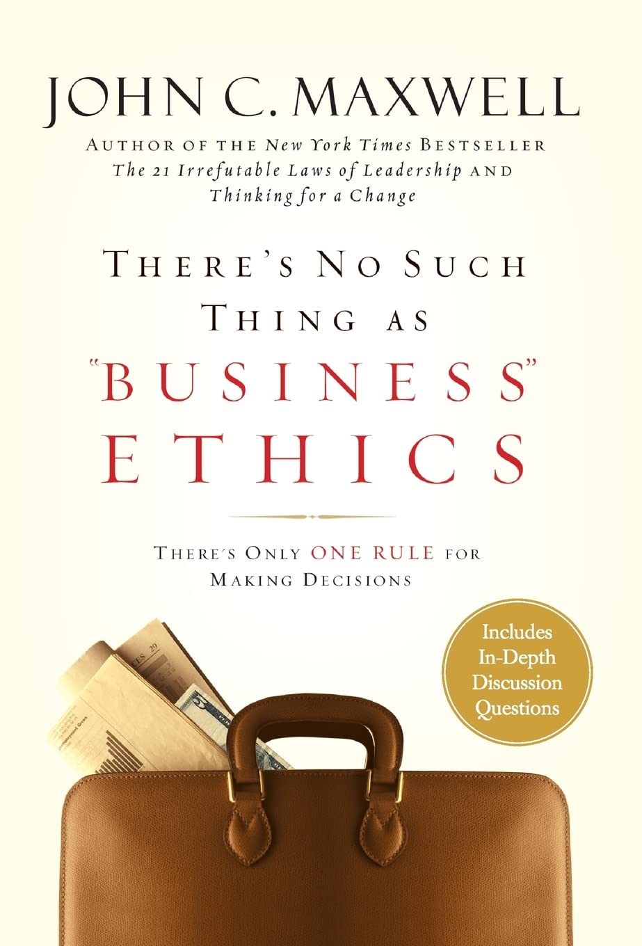There's No Such Thing as Business Ethics: There's Only One Rule for Making Decisions by John C. Maxwell (2003-08-12)