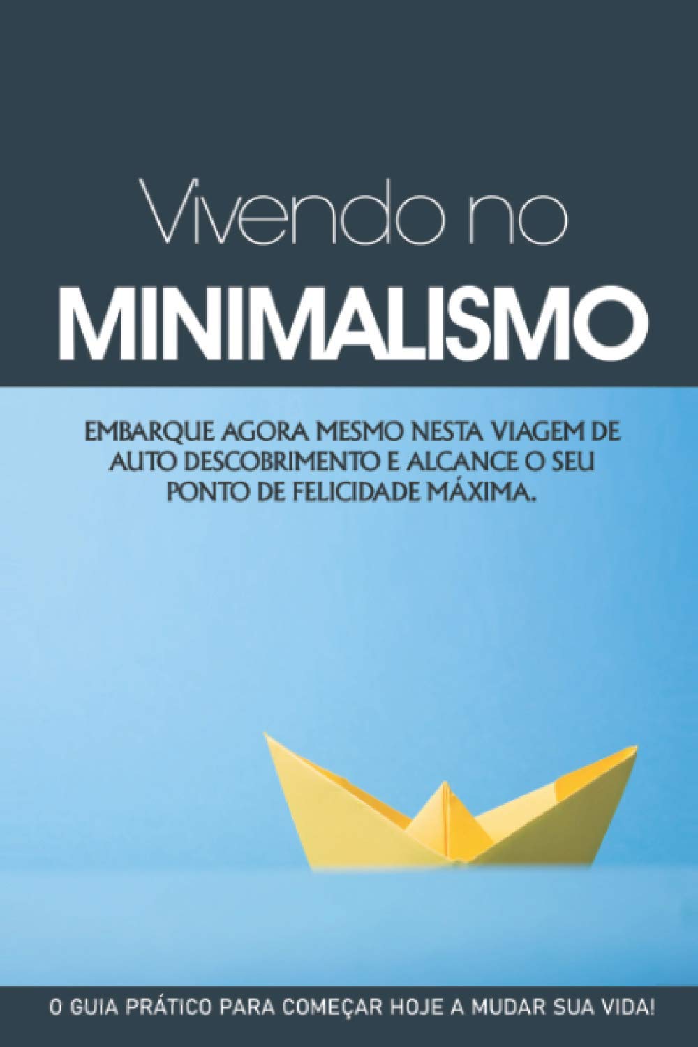 VIVENDO NO MINIMALISMO: Embarque Na Aventura do Estilo de Vida Minimalista Uma Viagem de Auto Descoberta (Portuguese Edition)