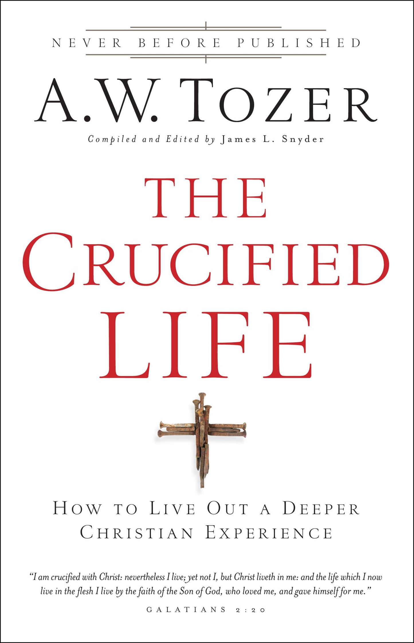 The Crucified Life: How to Live Out a Deeper Christian Experience