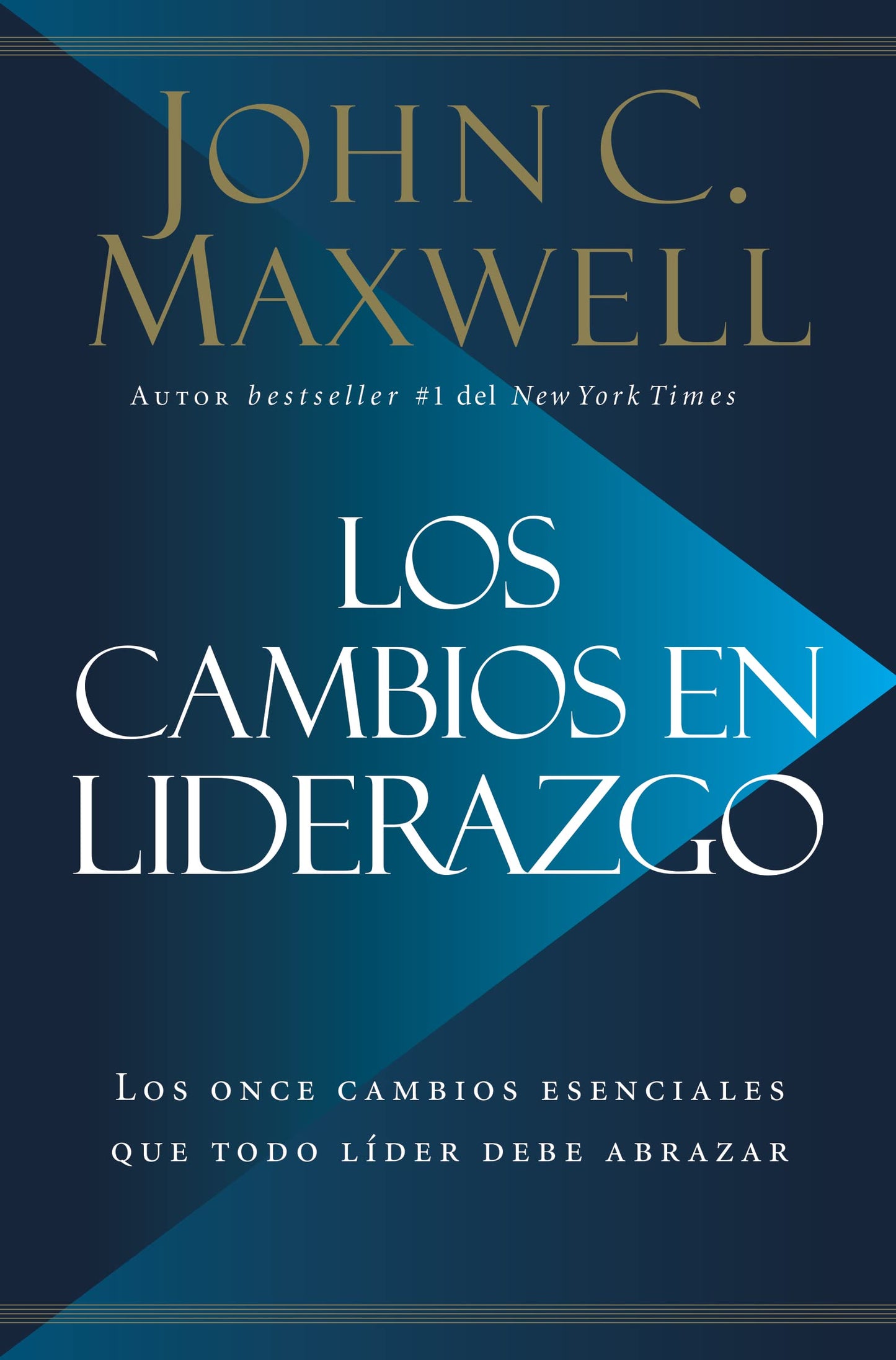 Los cambios en liderazgo: Los once cambios esenciales que todo líder debe abrazar