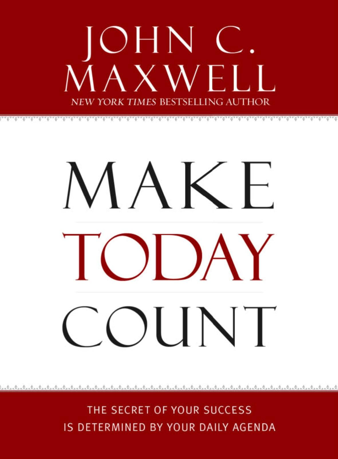 Make Today Count: The Secret of Your Success Is Determined by Your Daily Agenda