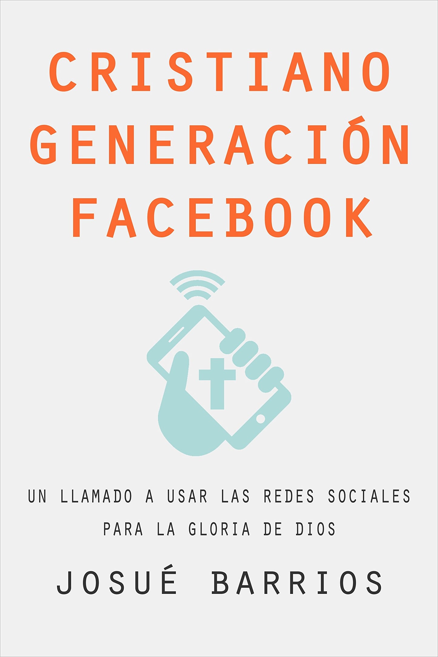 Cristiano Generación Facebook: Un Llamado a Usar Las Redes Sociales Para la Gloria de Dios (Spanish Edition)