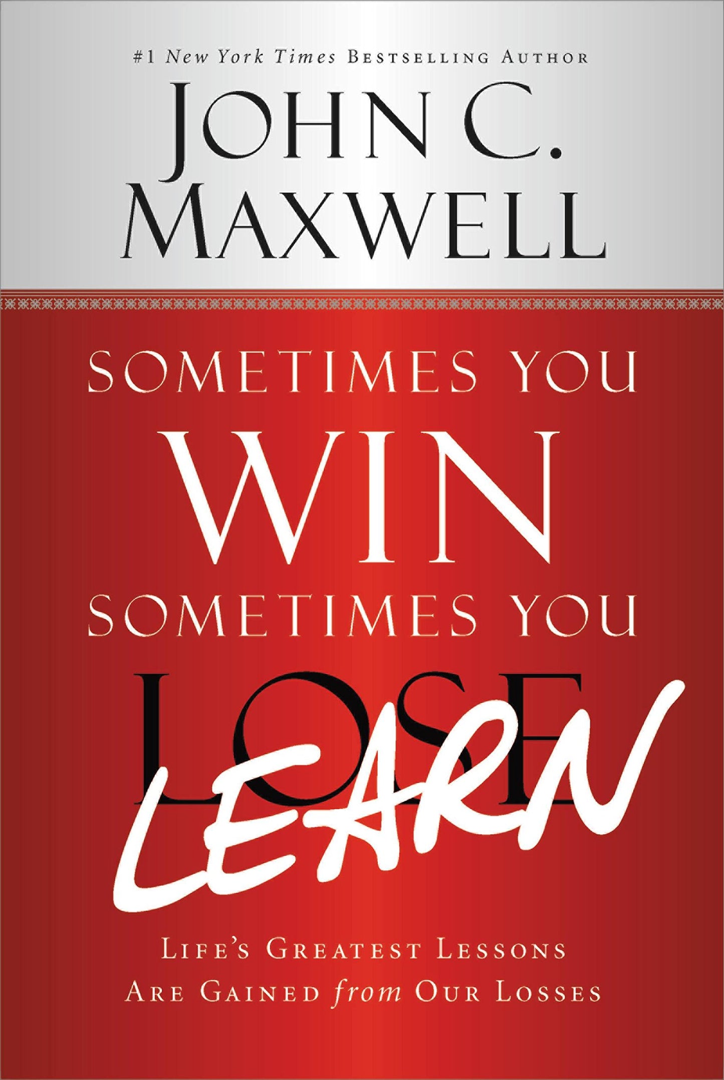 Sometimes You Win--Sometimes You Learn: Life's Greatest Lessons Are Gained from Our Losses (English Edition)