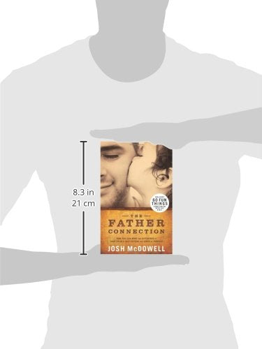 The Father Connection: How You Can Make the Difference in Your Child's Self-Esteem and Sense of Purpose