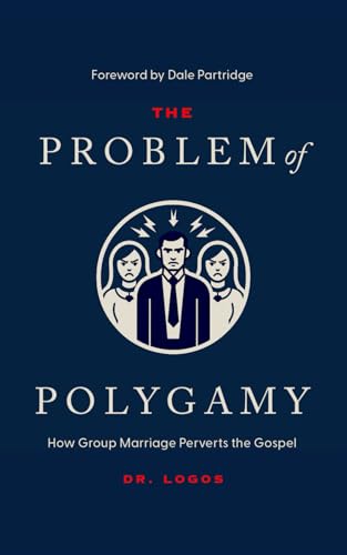 The Problem of Polygamy: How Group Marriage Perverts the Gospel