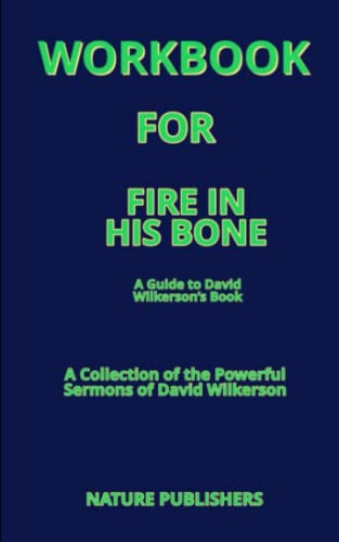 WORKBOOK FOR FIRE IN HIS BONES (A Guide to David Wilkerson’s Book): A Collection of the Powerful Sermons of David Wilkerson