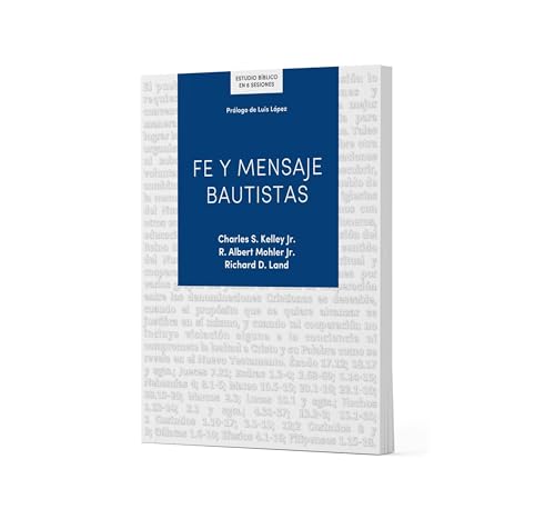 Fe y mensaje bautista - Estudio bíblico / Baptist Faith & Message - Bible Study (Spanish Edition): Un Estudio de la Confesión de Fe Bautista