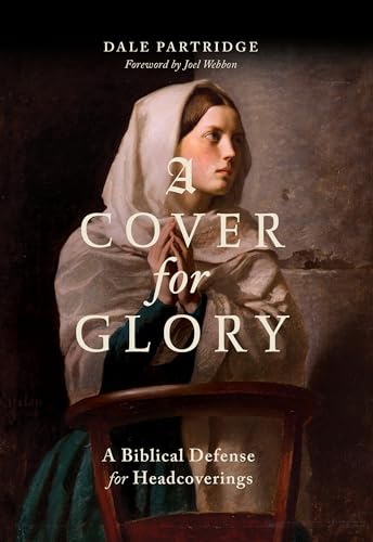 A Cover for Glory: A Biblical Defense for Headcoverings (English Edition)