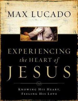 Max Lucado: Experiencing the Heart of Jesus Workbook : Knowing His Heart, Feeling His Love (Paperback); 2003 Edition