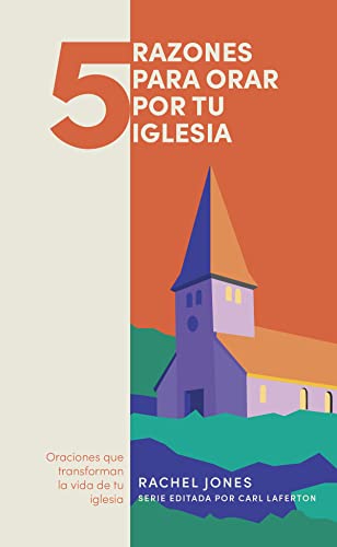 5 razones para orar por tu iglesia /SPA 5 things to pray for your church: Oranciones Que Transforman La Vida de Tu Iglesia