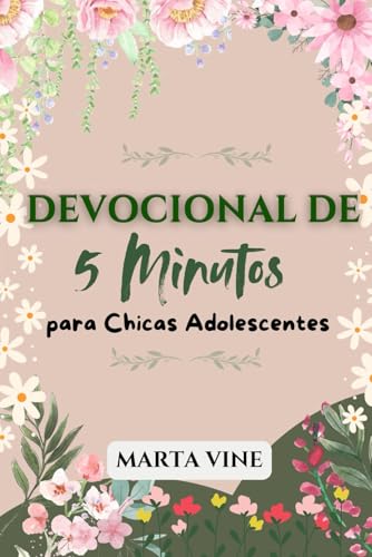 Devocional De 5 Minutos para Chicas Adolescentes: 52 semanas inspirando reflexiones diarias para construir confianza, crecer en la fe y navegar los ... con la sabiduría de Dios (Spanish Edition)