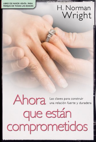 Ahora que estan comprometidos/ Now That You're Engaged: Las claves para construir una relacion fuerte y duradera/ The Key to Building a Strong and Lasting Relationship