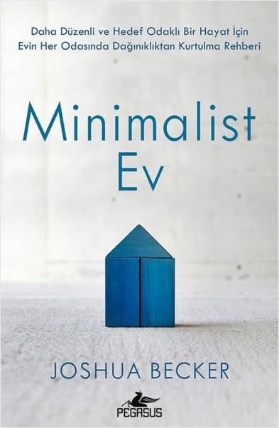 Minimalist Ev: Daha Düzenli ve Hedef Odaklı Bir Hayat İçin Evin Her Odasında Dağınıklıktan Kurtulma