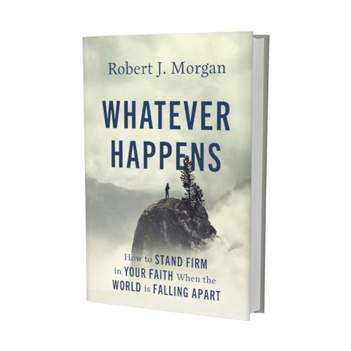 Whatever Happens: How to Stand Firm in Your Faith When the World Is Falling Apart