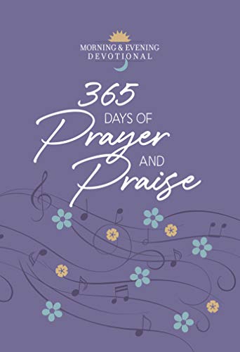 365 Days of Prayer and Praise: Morning & Evening Devotional (Morning & Evening Devotionals) (English Edition)