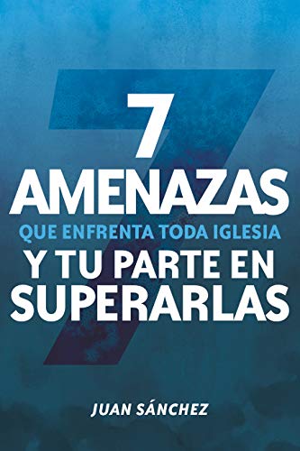 7 amenazas que enfrenta toda iglesia: y tu parte en superarlas (Spanish Edition)