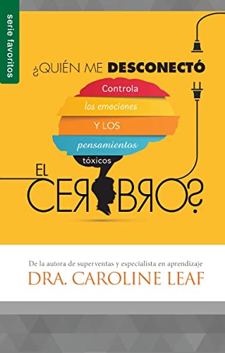 ¿Quién Me Desconectó El Cerebro? - Serie Favoritos: Controla Las Emociones Y Los Pensamientos Tóxicos