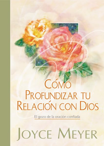 Como Profundizar tu Relacion con Dios / Deepen Your Friendship with God: El Gozo De La Oracion Confiada