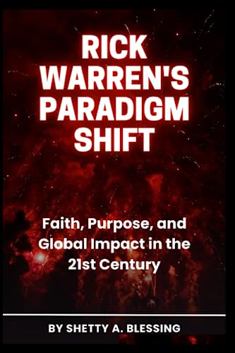 Rick Warren's Paradigm Shift: Fait, Purpose, and Global Impact in the 21st Century. (Journeys of Remarkable Lives by Shetty A. Blessing)