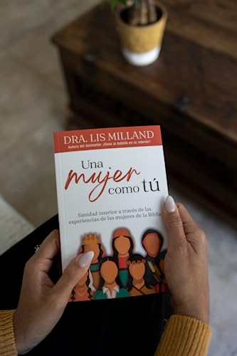 Una mujer como tú: Sanidad interior a través de las experiencias de las mujeres de la Biblia (Spanish Edition)