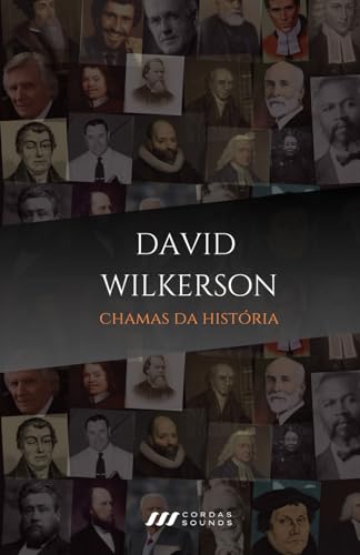 David Wilkerson: Chamas da História: Avivalistas que transformaram o mundo (Portuguese Edition)