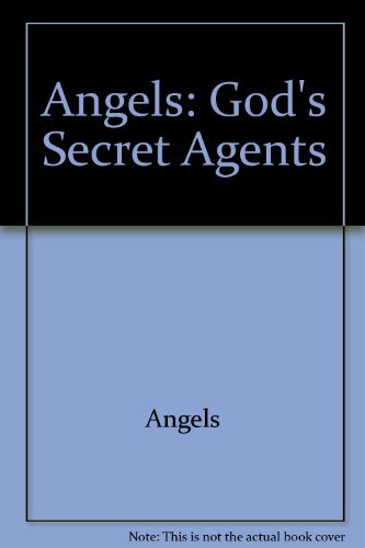 Angels: God's secret agents