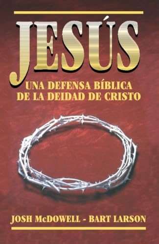 Jesús, una defensa bíblica de la Deidad de Cristo (Spanish Edition)
