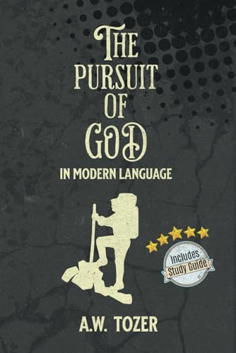 The Pursuit of God In Modern Language: With Study Guide (Annotated and Illustrated)