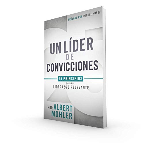 Un líder de convicciones: 25 principios para un liderazgo relevante