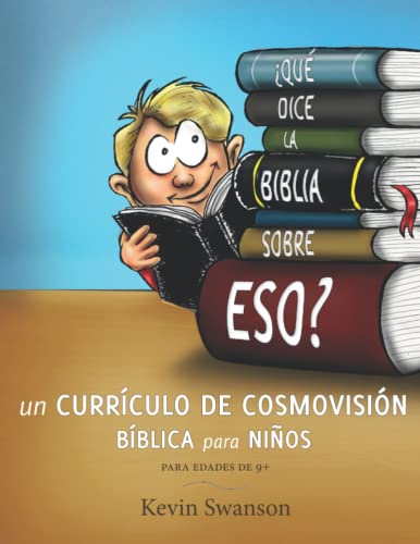 ¿Qué dice la Biblia sobre eso?: Currículo de cosmovisión Bíblica para niños (Spanish Edition)