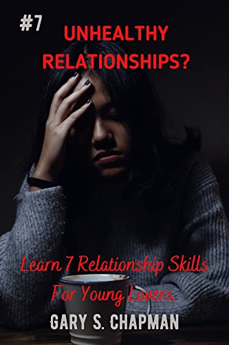 UNHEALTHY RELATIONSHIP?: Learn 7 Relationship Skills for young lovers. Communication as one of the 7 skills for having a healthy and successful relationship. (English Edition)