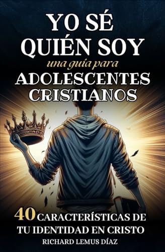 YO SÉ QUIÉN SOY. UNA GUÍA DE ESTUDIO BÍBLICO PARA ADOLESCENTES CRISTIANOS: 40 CARACTERÍSTICAS DE TU IDENTIDAD EN CRISTO. LIBRO CRISTIANO PARA ... GRUPOS DE ESTUDIO BÍBLICO (Spanish Edition)