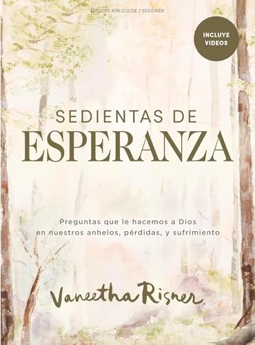 Sedientas de esperanza – Estudio bíblico con videos para mujeres / Desperate for Hope - Bible Study Book with Videos (Spanish Edition): Preguntas Que ... En Nuestros Anhelos, Pérdidas Y Sufrimiento