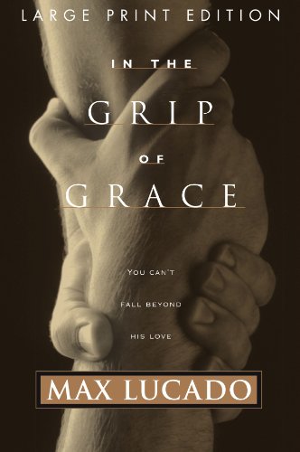 In The Grip Of Grace by Max Lucado (1999-03-09)