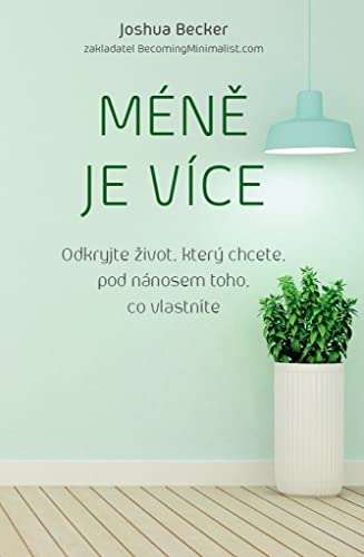 Méně je více: Odkryjte život, který chcete, pod nánosem toho, co vlastníte