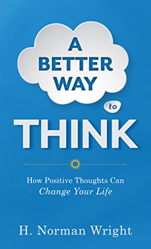 A Better Way to Think: Using Positive Thoughts to Change Your Life (English Edition)