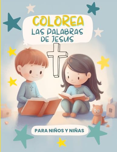 COLOREA LAS PALABRAS DE JESÚS - LIBRO DE ARTE BÍBLICO PARA NIÑOS Y NIÑAS: LIBRO ARTÍSTICO PARA NIÑAS Y NIÑOS - LIBRO DE ACTIVIDADES BÍBLICAS PARA COLOREAR - ARTE BÍBLICO INFANTIL (Spanish Edition)