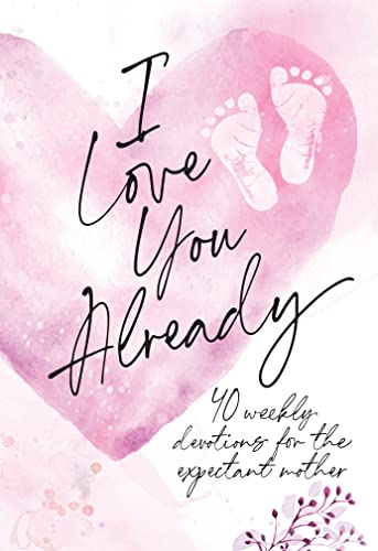 I Love You Already: 40 weekly devotions for the expectant mother (English Edition)