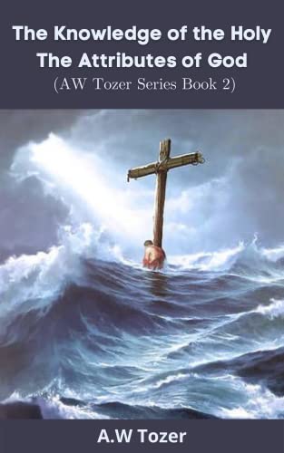 The Knowledge of the Holy: The Attributes of God (AW Tozer Series Book 2 (English Edition)