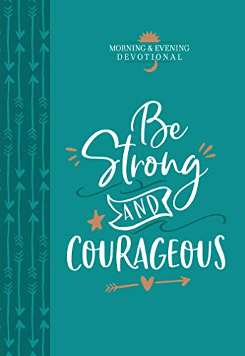 Be Strong and Courageous Morning & Evening Devotional (Morning & Evening Devotionals) (English Edition)
